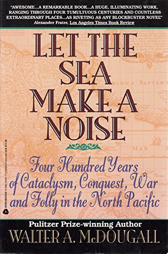 Stock image for Let the Sea Make a Noise: Four Hundred Years of Cataclysm. Conquest, War and Folly in the North Pacific for sale by Faith In Print