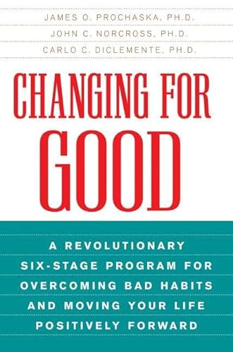 Stock image for Changing for Good: A Revolutionary Six-Stage Program for Overcoming Bad Habits and Moving Your Life Positively Forward for sale by Gulf Coast Books