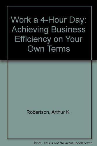 Beispielbild fr Work a 4-Hour Day: Achieving Business Efficiency on Your Own Terms zum Verkauf von SecondSale