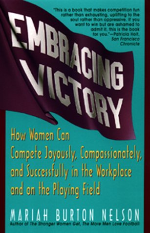 Imagen de archivo de Embracing Victory: How Women Can Compete Joyously, Compassionately, and Successfully in the Workplace and on the Playing Field a la venta por Montclair Book Center