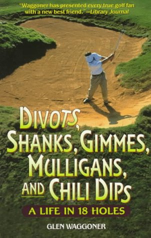 Beispielbild fr Divots, Shanks, Gimmes, Mulligans, and Chili Dips: A Life in 18 Holes zum Verkauf von Wonder Book