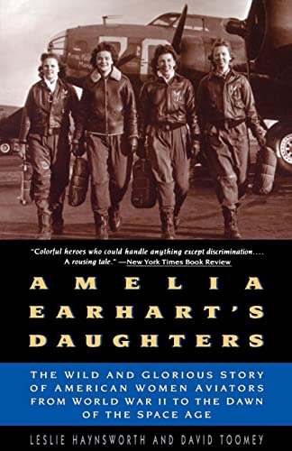 Imagen de archivo de Amelia Earhart's Daughters: The Wild And Glorious Story Of American Women Aviators From World War II To The Dawn Of The Space Age a la venta por Gulf Coast Books