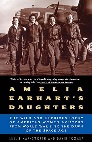 Stock image for Amelia Earhart's Daughters: The Wild And Glorious Story Of American Women Aviators From World War II To The Dawn Of The Space Age for sale by Wonder Book