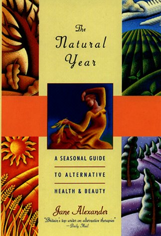 Stock image for Natural Year : A Seasonal Guide to Alternative Health and Beauty for sale by Better World Books