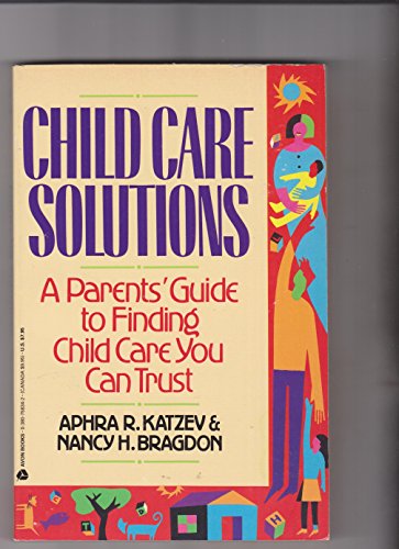 Stock image for Child Care Solutions: A Parents' Guide to Finding Child Care You Can Trust for sale by Wonder Book