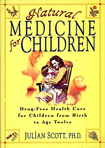 9780380758760: Natural Medicine for Children: Drug-Free Health Care for Children from Birth to Age Twelve : A Practical, Comprehensive Guide to Herbs, Homeopathy,