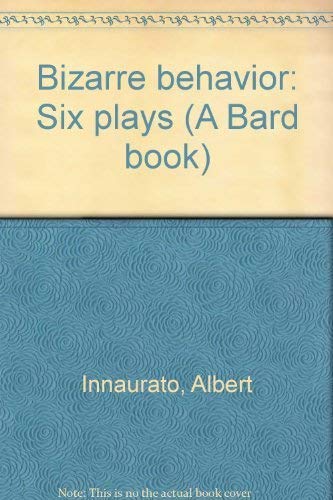 Bizarre behavior: Six plays (A Bard book) (9780380759033) by Albert Innaurato