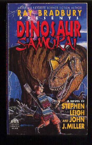 Ray Bradbury Presents: Dinosaur Samurai : A Novel - John J. Miller; Stephen Leigh