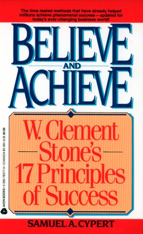 Believe and Achieve: W. Clement Stone's 17 Principles of Success (9780380763771) by Cypert, Samuel A.
