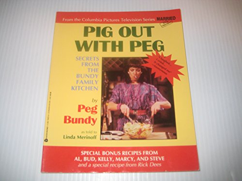 PIG OUT WITH PEG: Secrets from the Bundy Family Kitchen