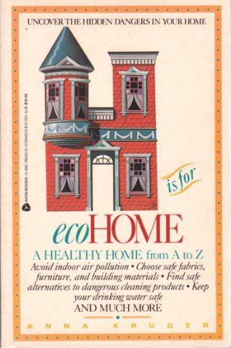 H Is for Ecohome: An A to Z Guide to a Safer, Toxin-Free Household (9780380765201) by Kruger, Anna