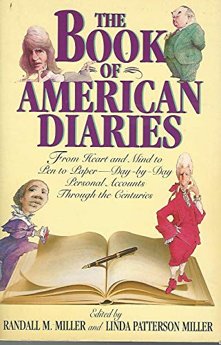 Stock image for The Book of American Diaries: From Heart and Mind to Pen and Paper - Day-by-Day Personal Accounts Through the Centuries for sale by SecondSale