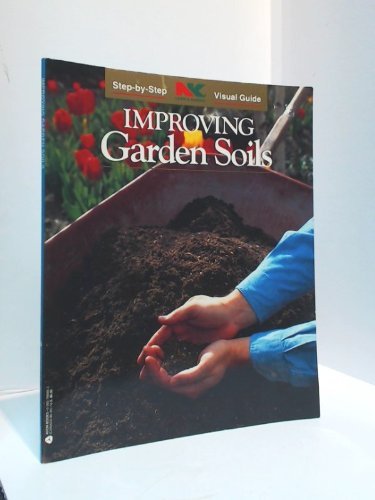 Beispielbild fr Improving Garden Soils (Nk Lawn and Garden Step-By-Step Visual Guides) zum Verkauf von Wonder Book