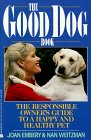 The Good Dog Book, The Responsible Owner's Guide to a Happy and Healthy Pet,