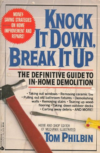 Stock image for Knock It Down, Break It Up: The Definitive Guide to In-Home Demolition for sale by ThriftBooks-Atlanta
