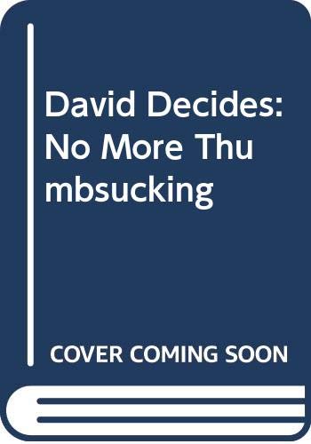 Beispielbild fr David Decides: No More Thumb-Sucking zum Verkauf von ThriftBooks-Dallas