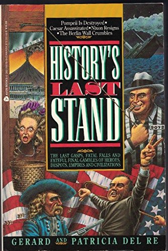 Beispielbild fr History's Last Stand: The Last Gasps, Fatal Falls and Final Gambles of Heroes, Despots and Civilizations zum Verkauf von Redux Books