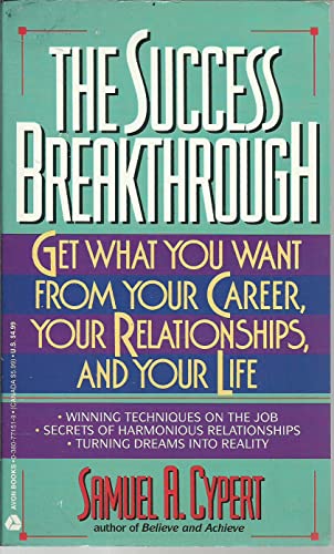 The Success Breakthrough: Get What You Want from Your Career, Your Relationships, and Your Life (9780380771516) by Cypert, Samuel A.