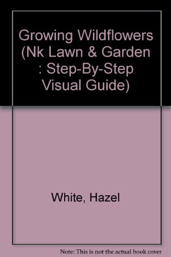 9780380774296: Growing Wildflowers (Nk Lawn & Garden : Step-By-Step Visual Guide)