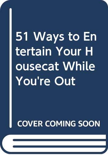 Beispielbild fr 51 Ways to Entertain Your Housecat While You're Out zum Verkauf von Wonder Book
