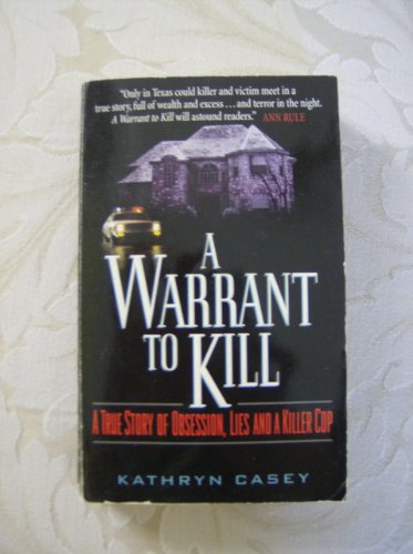 Stock image for A Warrant to Kill : A True Story of Obsession, Lies and a Killer Cop for sale by Better World Books