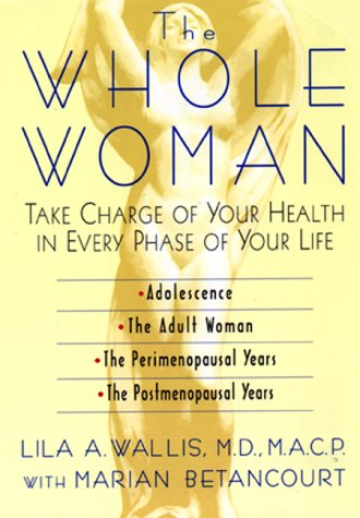 Beispielbild fr The Whole Woman : Take Charge of Your Health in Every Phase of Your Life zum Verkauf von Better World Books