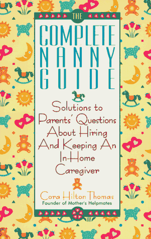 Beispielbild fr The Complete Nanny Guide: Solutions to Parents' Questions About Hiring and Keeping an In-Home Caregiver zum Verkauf von Robinson Street Books, IOBA
