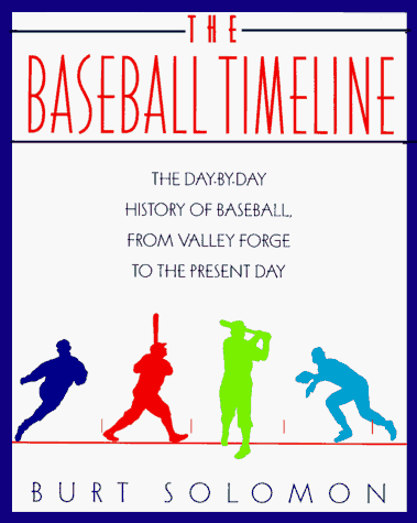 Beispielbild fr The Baseball Timeline: The Day-By-Day History of Baseball, from Valley Forge to the Present Day zum Verkauf von Wonder Book