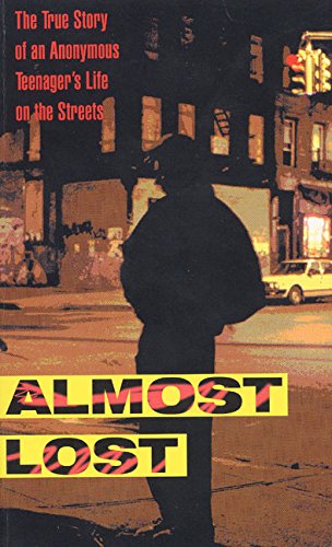 Imagen de archivo de Almost Lost : The True Story of an Anonymous Teenager's Life on the Streets a la venta por Better World Books