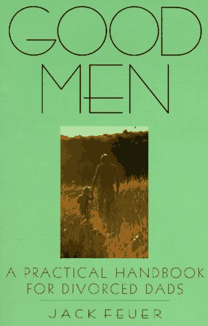 Beispielbild fr Good Men: A Practical Handbook for Divorced Dads zum Verkauf von Wonder Book