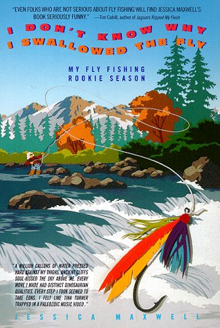 Stock image for I Don't Know Why I Swallowed the Fly: My Fly Fishing Rookie Season for sale by Jay W. Nelson, Bookseller, IOBA