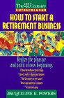 Stock image for How to Start a Retirement Business: Realize the Pleasure and Profit of New Beginnings for sale by ThriftBooks-Dallas