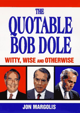 Beispielbild fr The Quotable Bob Dole: Witty, Wise and Otherwise zum Verkauf von SecondSale