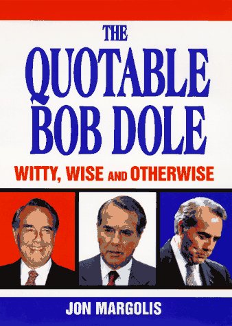 The Quotable Bob Dole: Witty, Wise and Otherwise (9780380785858) by Margolis, Jon; Dole, Robert J.