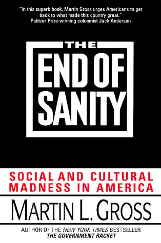 Imagen de archivo de The End of Sanity:: Social and Cultural Madness in America a la venta por Wonder Book