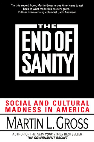 Stock image for The End of Sanity:: Social and Cultural Madness in America for sale by Wonder Book