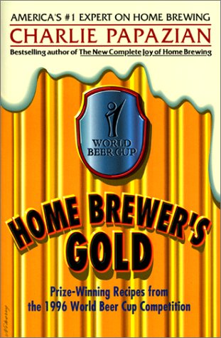 9780380791927: Home Brewer's Gold: Prize-Winning Recipes from the 1996 World Beer Cup Competition