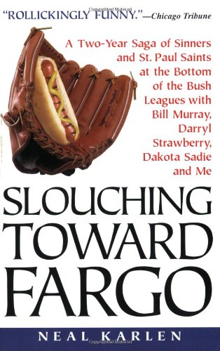 Slouching Toward Fargo:: A Two-Year Saga Of Sinners And St. Paul Saints At The Bottom Of The Bush...