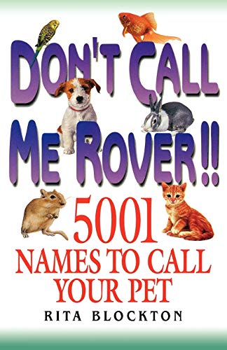 Don't Call Me Rover!!: 5001 Names to Call Your Pet