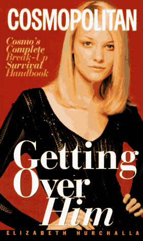 Getting over Him: Cosmo's Complete Break-Up Survival Handbook (Cosmopolitan) (9780380793983) by Hurchalla, Elizabeth