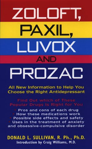 Zoloft, Paxil, Luvox and Prozac : All New Information to Help You Choose the Right Antidepressant