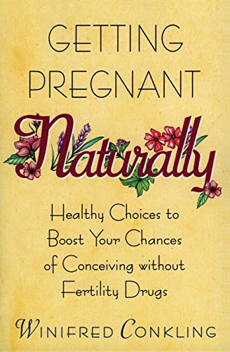 Stock image for Getting Pregnant Naturally: Healthy Choices To Boost Your Chances Of Conceiving Without Fertility Drugs for sale by Wonder Book