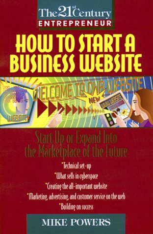 Beispielbild fr How to Start a Business Website: Start Up or Expand Into the Marketplace of the Future (The 21st Century Entrepreneur) zum Verkauf von Wonder Book