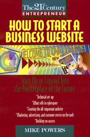 Imagen de archivo de How to Start a Business Website: Start Up or Expand Into the Marketplace of the Future (The 21st Century Entrepreneur) a la venta por Wonder Book