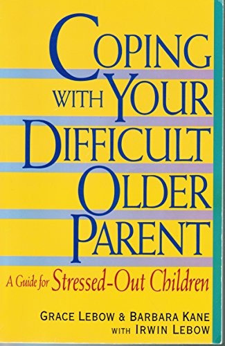 Imagen de archivo de Coping With Your Difficult Older Parent : A Guide for Stressed-Out Children a la venta por SecondSale