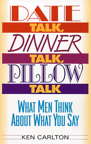 Stock image for Date Talk, Dinner Talk, Pillow Talk: What Men Think About What You Say for sale by Wonder Book