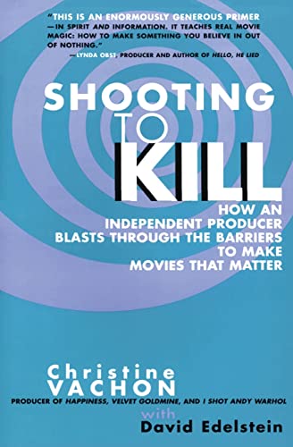 Stock image for Shooting to Kill: How an Independent Producer Blasts Through the Barriers to Make Movies that Matter for sale by SecondSale