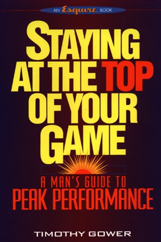 Stock image for STAYING AT TOP OF YOUR GAME A Man's Guide to Peak Performance for sale by Neil Shillington: Bookdealer/Booksearch