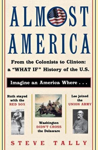 Beispielbild fr Almost America : From the Colonists to Clinton: a What If History of the U. S. zum Verkauf von Better World Books