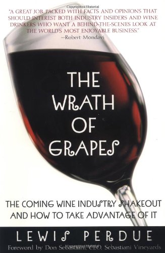 Stock image for The Wrath of Grapes : The Coming Wine Industry Shakeout and How to Take Advantage of It for sale by Better World Books